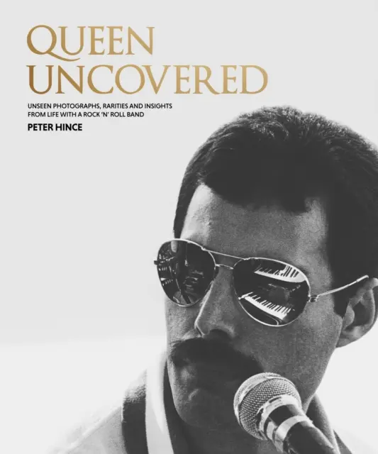 Queen Uncovered - Láthatatlan fotók, ritkaságok és betekintések a rock 'n' roll zenekarral való életből - Queen Uncovered - Unseen photographs, rarities and insights from life with a rock 'n' roll band