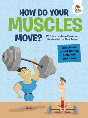 Hogyan mozognak az izmaid?: Kérdések a csontokról, a bőrről, a hajról és még sok másról - How Do Your Muscles Move?: Questions about Bones, Skin, Hair, and More