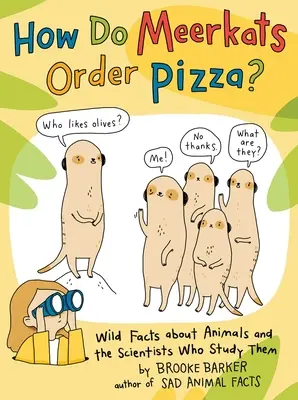 Hogyan rendelnek a földimalacok pizzát? Vad tények az állatokról és a tudósokról, akik tanulmányozzák őket - How Do Meerkats Order Pizza?: Wild Facts about Animals and the Scientists Who Study Them