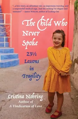 A gyermek, aki sohasem beszélt: 231/2 lecke a törékenységről - The Child Who Never Spoke: 231/2 Lessons in Fragility