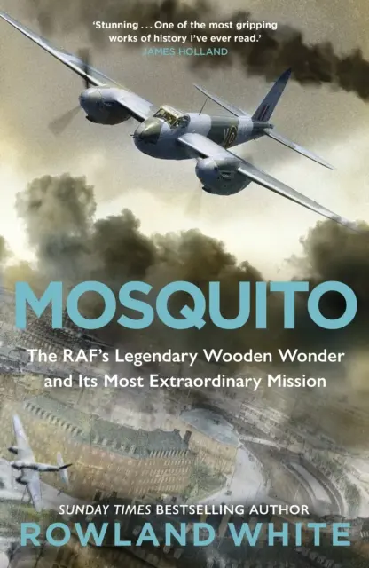 Mosquito - A RAF legendás facsodája és legkülönlegesebb küldetése - Mosquito - The RAF's Legendary Wooden Wonder and its Most Extraordinary Mission