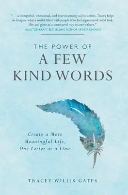 Egy pár kedves szó ereje: Egyszerre csak egy levéllel értelmesebb életet teremteni - The Power of A Few Kind Words: Create a More Meaningful Life, One Letter at a Time