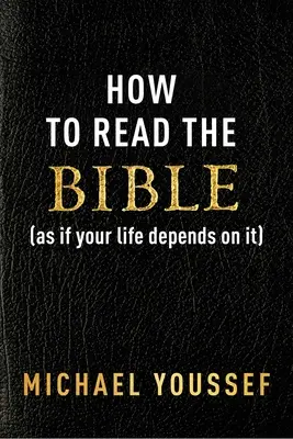 Hogyan olvassuk a Bibliát (mintha az életünk függne tőle) - How to Read the Bible (as If Your Life Depends on It)