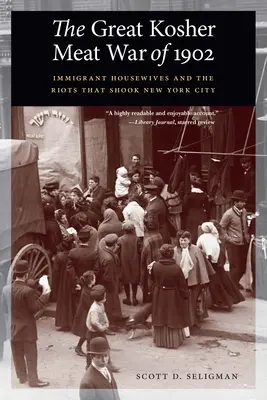 Az 1902-es nagy kóser hús háború: Bevándorló háziasszonyok és a New Yorkot megrázó lázadások - Great Kosher Meat War of 1902: Immigrant Housewives and the Riots That Shook New York City