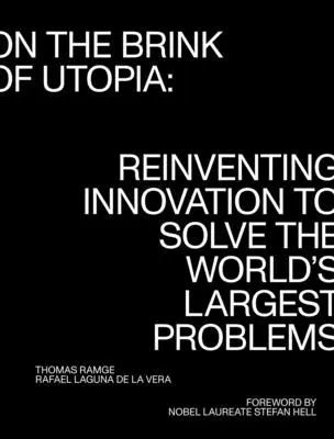 Az utópia küszöbén: Az innováció újbóli feltalálása a világ legnagyobb problémáinak megoldására - On the Brink of Utopia: Reinventing Innovation to Solve the World's Largest Problems