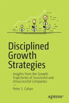 Fegyelmezett növekedési stratégiák: Sikeres és sikertelen vállalatok növekedési pályafutásának tanulságai - Disciplined Growth Strategies: Insights from the Growth Trajectories of Successful and Unsuccessful Companies