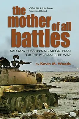 Minden csaták anyja: Szaddám Huszein stratégiai terve a Perzsa-öböl menti háborúhoz - The Mother of All Battles: Saddam Hussein's Strategic Plan for the Persian Gulf War