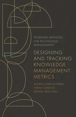 A tudásmenedzsment mérőszámainak megtervezése és nyomon követése - Designing and Tracking Knowledge Management Metrics