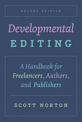 Fejlesztő szerkesztés, második kiadás: Kézikönyv szabadúszóknak, szerzőknek és kiadóknak - Developmental Editing, Second Edition: A Handbook for Freelancers, Authors, and Publishers