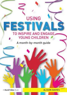 Fesztiválok használata a kisgyermekek inspirálására és bevonására: A Month-By-Month Guide - Using Festivals to Inspire and Engage Young Children: A Month-By-Month Guide