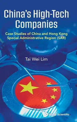 Kína csúcstechnológiai vállalatai: Esettanulmányok Kínáról és Hongkong különleges közigazgatási területéről (Sar) - China's High-Tech Companies: Case Studies of China and Hong Kong Special Administrative Region (Sar)