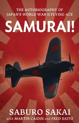 Samurai! Japán második világháborús repülő ászának önéletrajza - Samurai!: The Autobiography of Japan's World War II Flying Ace