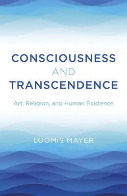 Tudatosság és transzcendencia: Művészet, vallás és emberi létezés - Consciousness and Transcendence: Art, Religion, and Human Existence