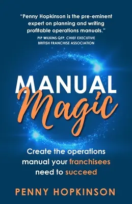 Kézikönyvmágia: Készítse el a franchise-ügyfeleinek a sikerhez szükséges működési kézikönyvet - Manual Magic: Create the Operations Manual Your Franchisees Need to Succeed