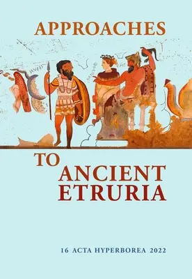 Közelítések az ókori Etruria felé: Volume 16 - Approaches to Ancient Etruria: Volume 16