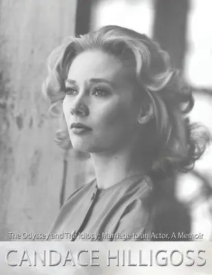 Az Odüsszeia és az idiotizmus, házasság egy színésszel, emlékirat - The Odyssey and The Idiocy, Marriage to an Actor, A Memoir