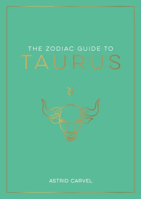 Zodiac Guide to Taurus - A végső útmutató a csillagjegyed megértéséhez, a sorsod feloldásához és a csillagok bölcsességének megfejtéséhez. - Zodiac Guide to Taurus - The Ultimate Guide to Understanding Your Star Sign, Unlocking Your Destiny and Decoding the Wisdom of the Stars