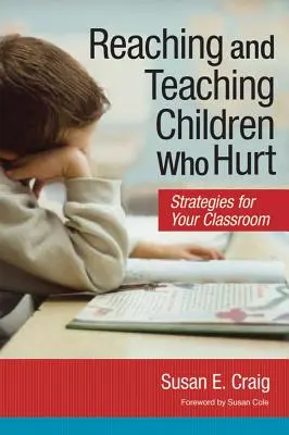 A sérült gyermekek elérése és tanítása: Stratégiák az osztályteremben - Reaching and Teaching Children Who Hurt: Strategies for Your Classroom