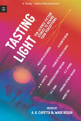 Tasting Light: Tíz tudományos-fantasztikus történet, hogy átirányítsuk a felfogásunkat. - Tasting Light: Ten Science Fiction Stories to Rewire Your Perceptions