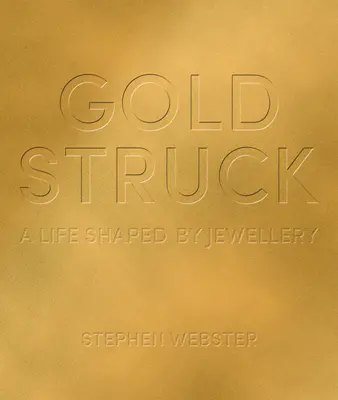 Goldstruck: Az ékszerek által formált élet - Goldstruck: A Life Shaped by Jewellery