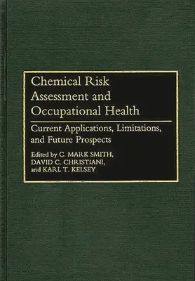 Kémiai kockázatértékelés és munkahelyi egészségvédelem: Jelenlegi alkalmazások, korlátok és jövőbeli kilátások - Chemical Risk Assessment and Occupational Health: Current Applications, Limitations, and Future Prospects