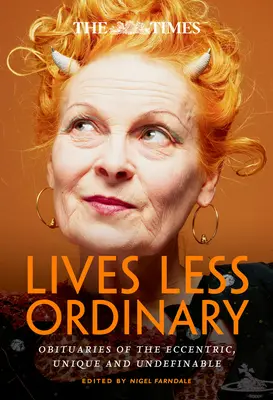 A Times Lives Less Ordinary: Gyászjelentések a különcökről, az egyediekről és a meghatározhatatlanokról - The Times Lives Less Ordinary: Obituaries of the Eccentric, Unique and Undefinable