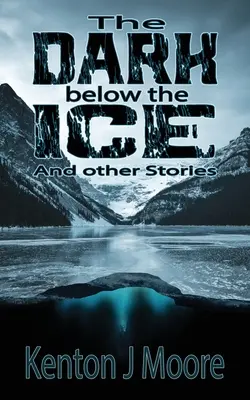 A jég alatti sötétség: És más történetek - The Dark Below the Ice: And Other Stories