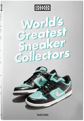 Sneaker Freaker. A világ legnagyobb cipőgyűjtői - Sneaker Freaker. World's Greatest Sneaker Collectors