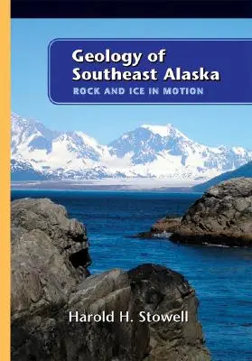 Délkelet-Alaszka geológiája: Rock and Ice in Motion - Geology of Southeast Alaska: Rock and Ice in Motion