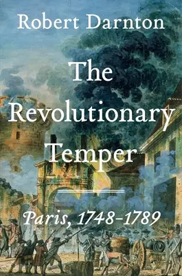 A forradalmi indulat: Párizs, 1748-1789 - The Revolutionary Temper: Paris, 1748-1789