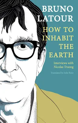 Hogyan lakjuk be a Földet: Interjúk Nicolas Truonggal - How to Inhabit the Earth: Interviews with Nicolas Truong