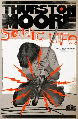 Sonic Life: A Memoir: A Memoir - Sonic Life: A Memoir