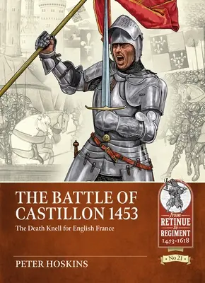 A castilloni csata 1453: Az angol Franciaország halálhíre - The Battle of Castillon 1453: The Death Knell for English France