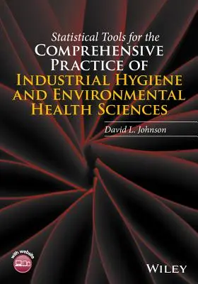 Statisztikai eszközök az ipari higiénia és a környezet-egészségügyi tudományok átfogó gyakorlatához - Statistical Tools for the Comprehensive Practice of Industrial Hygiene and Environmental Health Sciences