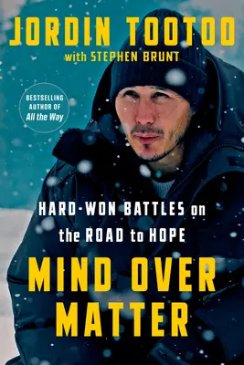 Mind Over Matter: Keményen megvívott csaták a reményhez vezető úton - Mind Over Matter: Hard-Won Battles on the Road to Hope