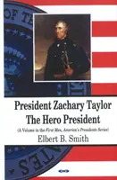 Zachary Taylor elnök - A hős elnök - President Zachary Taylor - The Hero President