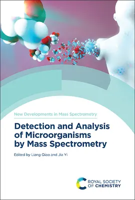 Mikroorganizmusok kimutatása és elemzése tömegspektrometriával - Detection and Analysis of Microorganisms by Mass Spectrometry