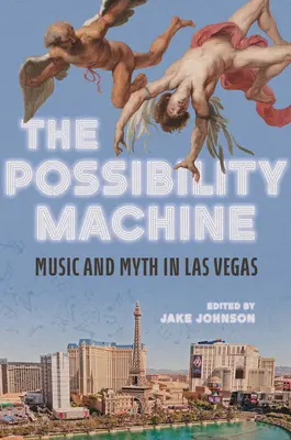 A lehetőséggép: Zene és mítosz Las Vegasban - The Possibility Machine: Music and Myth in Las Vegas