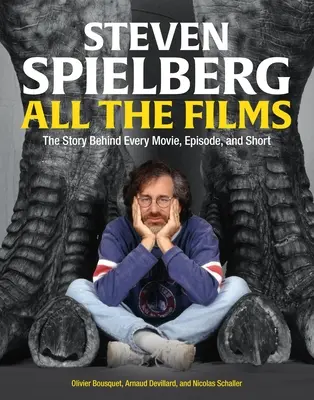 Steven Spielberg összes filmje: Minden film, epizód és rövidfilm története - Steven Spielberg All the Films: The Story Behind Every Movie, Episode, and Short