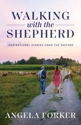 Séta a pásztorral: Inspiráló történetek a legelőről - Walking with the Shepherd: Inspirational stories from the pasture