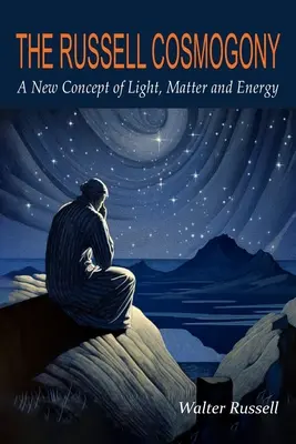 A Russell-kozmogónia; A fény, az anyag és az energia új koncepciója - The Russell Cosmogony; A New Concept of Light, Matter, and Energy