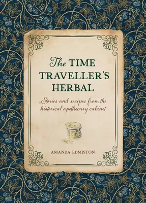 Az időutazó gyógynövénye: Történelmi kézikönyv a kezdő patikusok számára - The Time Traveller's Herbal: An Historical Handbook for the Budding Apothecary