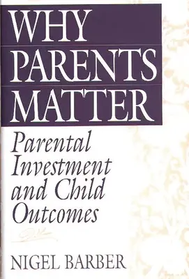 Miért fontosak a szülők: A szülői befektetés és a gyermekek eredményei - Why Parents Matter: Parental Investment and Child Outcomes