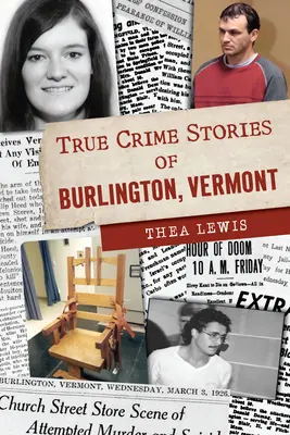 Igazi bűnügyi történetek Burlingtonból, Vermontból - True Crime Stories of Burlington, Vermont