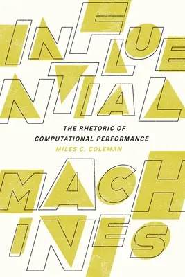 Befolyásos gépek: A számítási teljesítmény retorikája - Influential Machines: The Rhetoric of Computational Performance