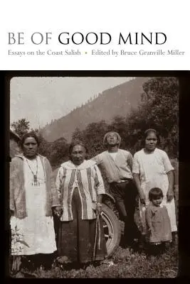 Légy jó elme: Essays on the Coast Salish - Be of Good Mind: Essays on the Coast Salish