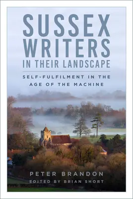 Sussexi írók a tájban: Önmegvalósítás a gépek korában - Sussex Writers in Their Landscape: Self-Fulfilment in the Age of the Machine