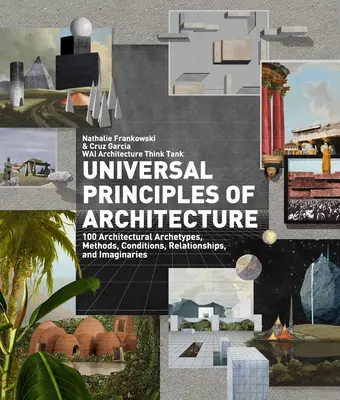 Az építészet egyetemes alapelvei: 100 építészeti archetípus, módszer, feltétel, viszony és képzelet - Universal Principles of Architecture: 100 Architectural Archetypes, Methods, Conditions, Relationships, and Imaginaries