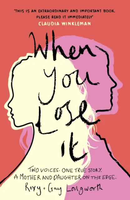 When You Lose It - Két hang. Egy igaz történet. Egy anya és lánya a szakadék szélén. „Nagyon fontos téma” - ITV This Morning - When You Lose It - Two voices. One true story. A mother and daughter on the edge. 'A very important subject' - ITV's This Morning