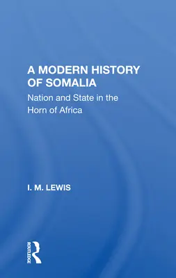 Szomália modern története: Nemzet és állam Afrika szarván, átdolgozott, frissített és bővített kiadás - A Modern History of Somalia: Nation and State in the Horn of Africa, Revised, Updated, and Expanded Edition